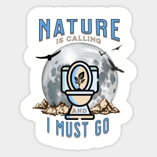 Nature is Calling and I must GO Sticker